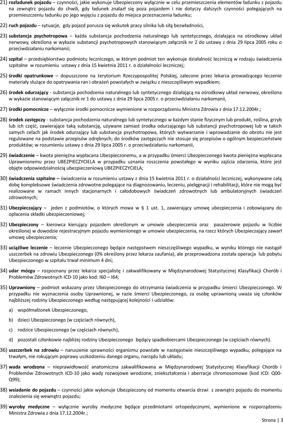 lub siłą bezwładności, 23) substancja psychotropowa każda substancja pochodzenia naturalnego lub syntetycznego, działająca na ośrodkowy układ nerwowy, określona w wykazie substancji psychotropowych