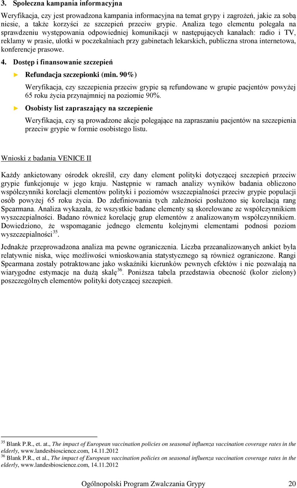 publiczna strona internetowa, konferencje prasowe. 4. Dostęp i finansowanie szczepień Refundacja szczepionki (min.