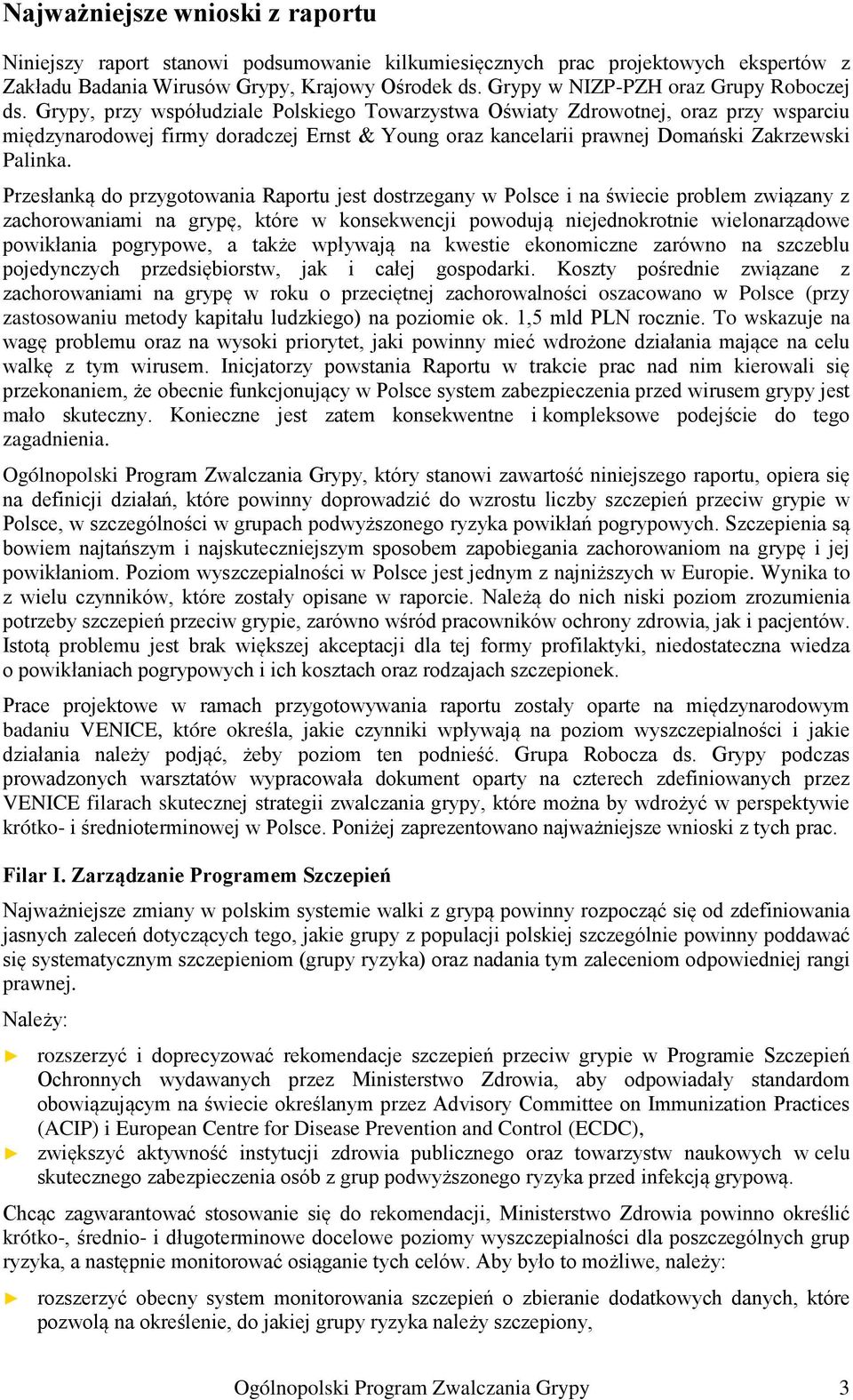 Grypy, przy współudziale Polskiego Towarzystwa Oświaty Zdrowotnej, oraz przy wsparciu międzynarodowej firmy doradczej Ernst & Young oraz kancelarii prawnej Domański Zakrzewski Palinka.