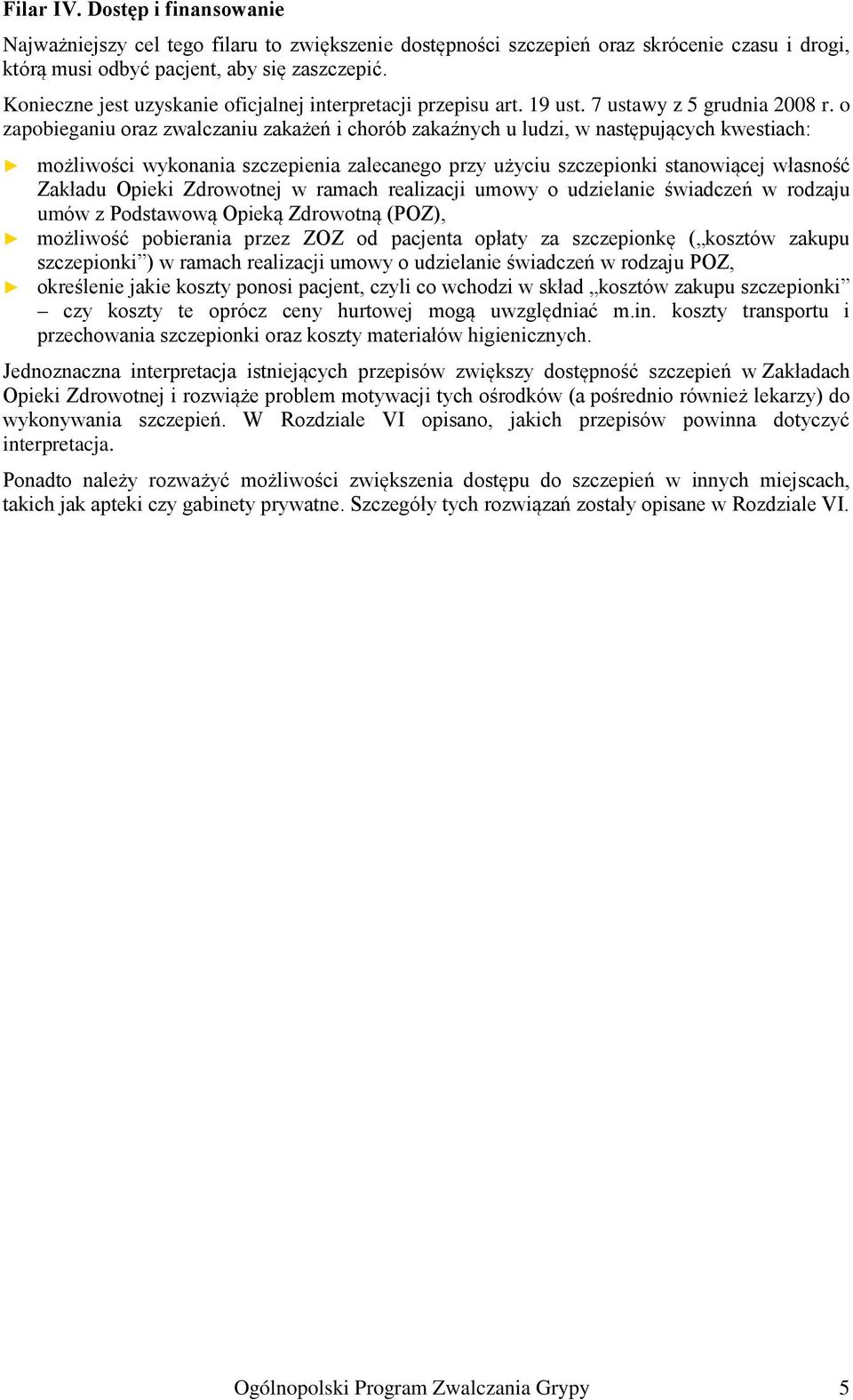 o zapobieganiu oraz zwalczaniu zakażeń i chorób zakaźnych u ludzi, w następujących kwestiach: możliwości wykonania szczepienia zalecanego przy użyciu szczepionki stanowiącej własność Zakładu Opieki