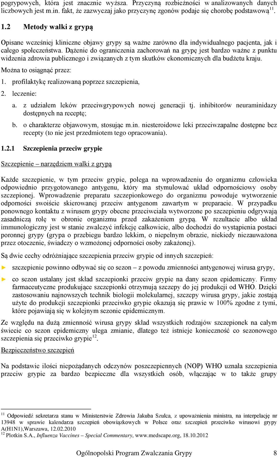 Dążenie do ograniczenia zachorowań na grypę jest bardzo ważne z punktu widzenia zdrowia publicznego i związanych z tym skutków ekonomicznych dla budżetu kraju. Można to osiągnąć przez: 1.