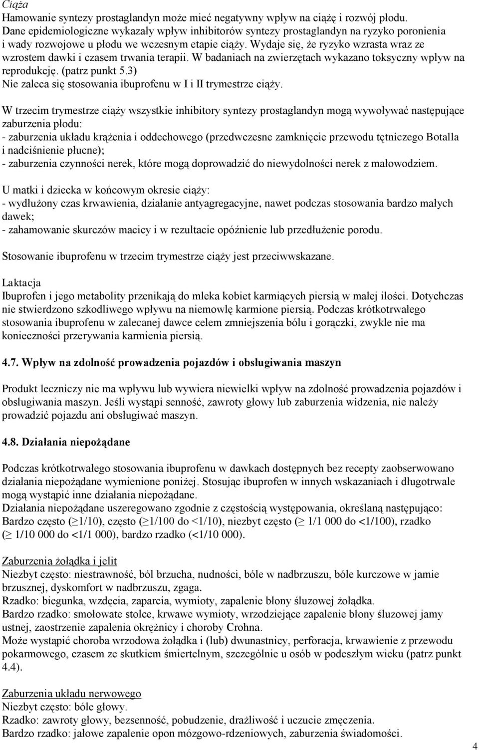 Wydaje się, że ryzyko wzrasta wraz ze wzrostem dawki i czasem trwania terapii. W badaniach na zwierzętach wykazano toksyczny wpływ na reprodukcję. (patrz punkt 5.