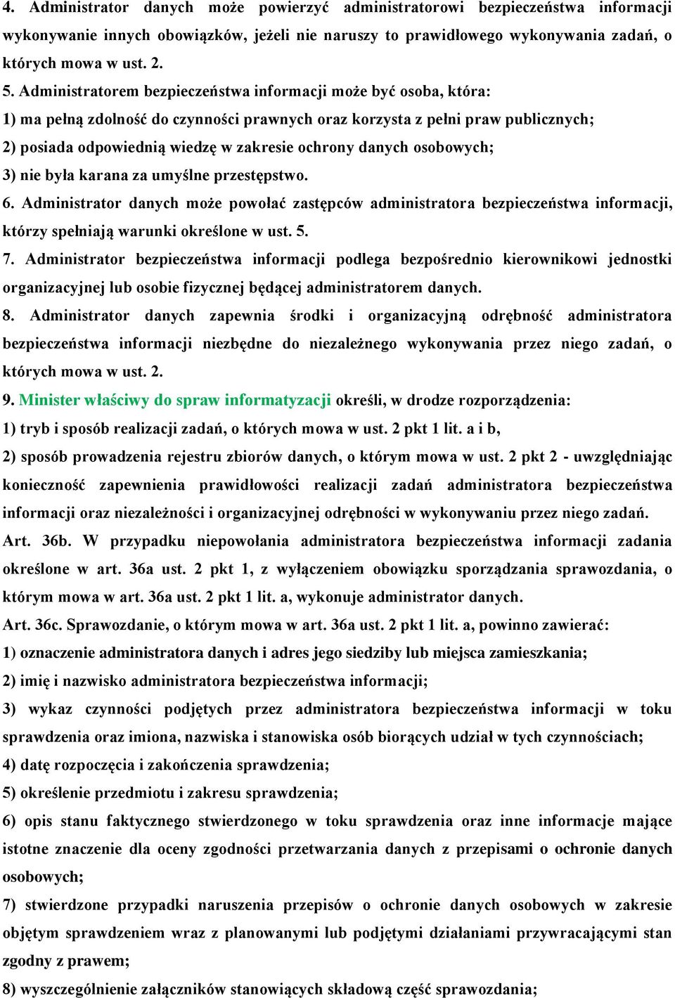 danych osobowych; 3) nie była karana za umyślne przestępstwo. 6. Administrator danych może powołać zastępców administratora bezpieczeństwa informacji, którzy spełniają warunki określone w ust. 5. 7.