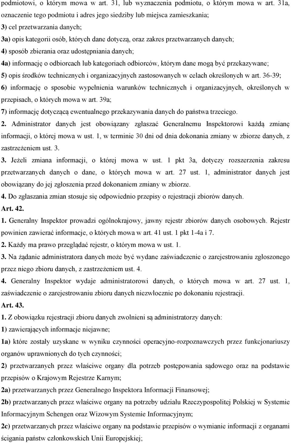 zbierania oraz udostępniania danych; 4a) informację o odbiorcach lub kategoriach odbiorców, którym dane mogą być przekazywane; 5) opis środków technicznych i organizacyjnych zastosowanych w celach