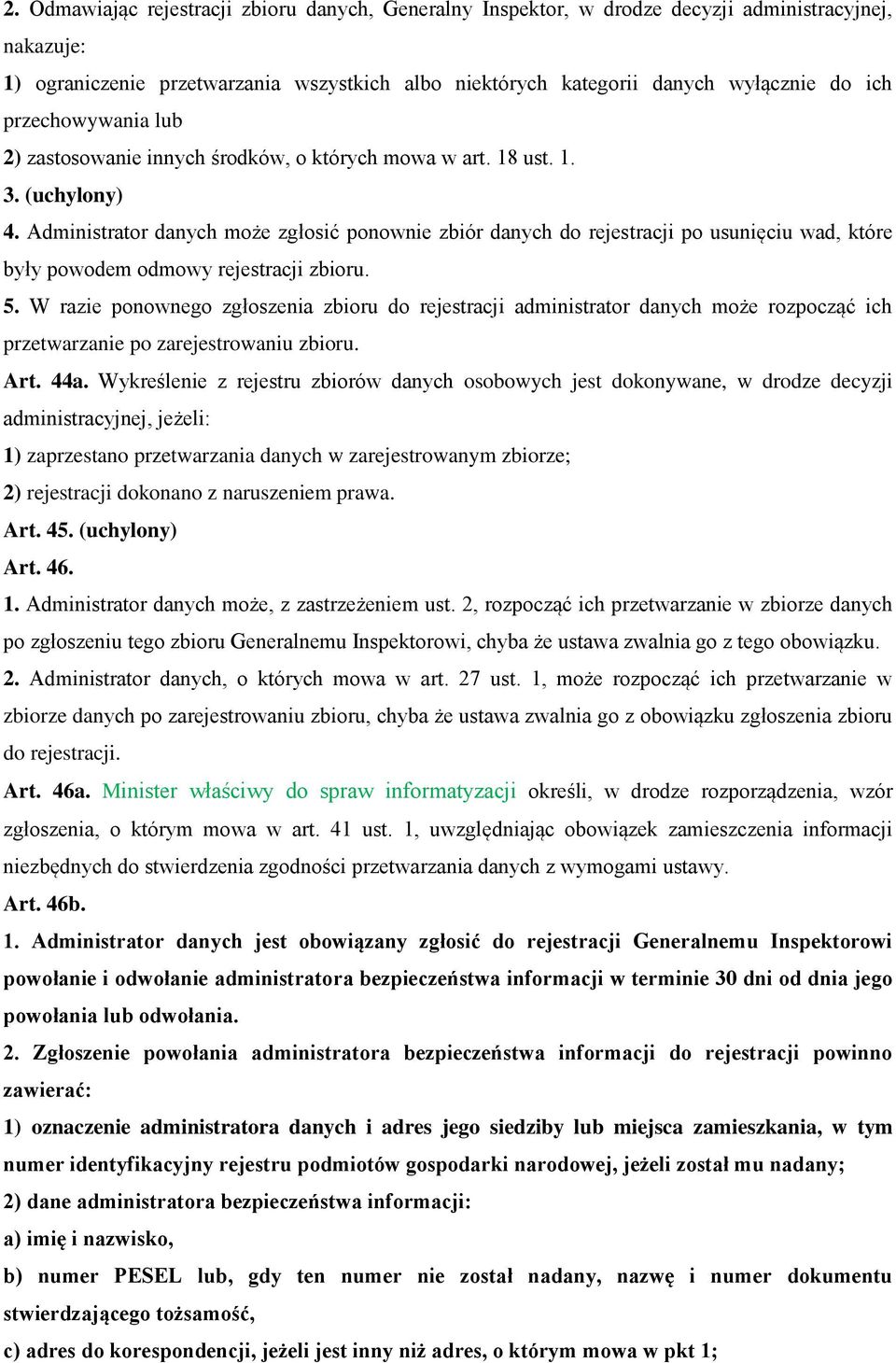 Administrator danych może zgłosić ponownie zbiór danych do rejestracji po usunięciu wad, które były powodem odmowy rejestracji zbioru. 5.