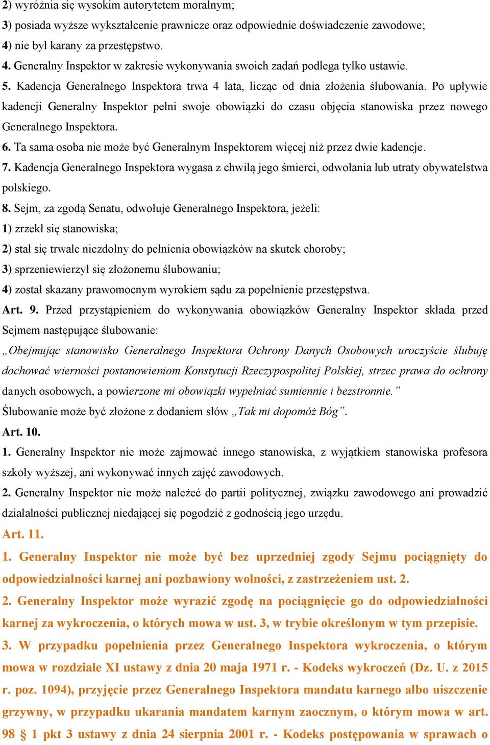 Po upływie kadencji Generalny Inspektor pełni swoje obowiązki do czasu objęcia stanowiska przez nowego Generalnego Inspektora. 6.