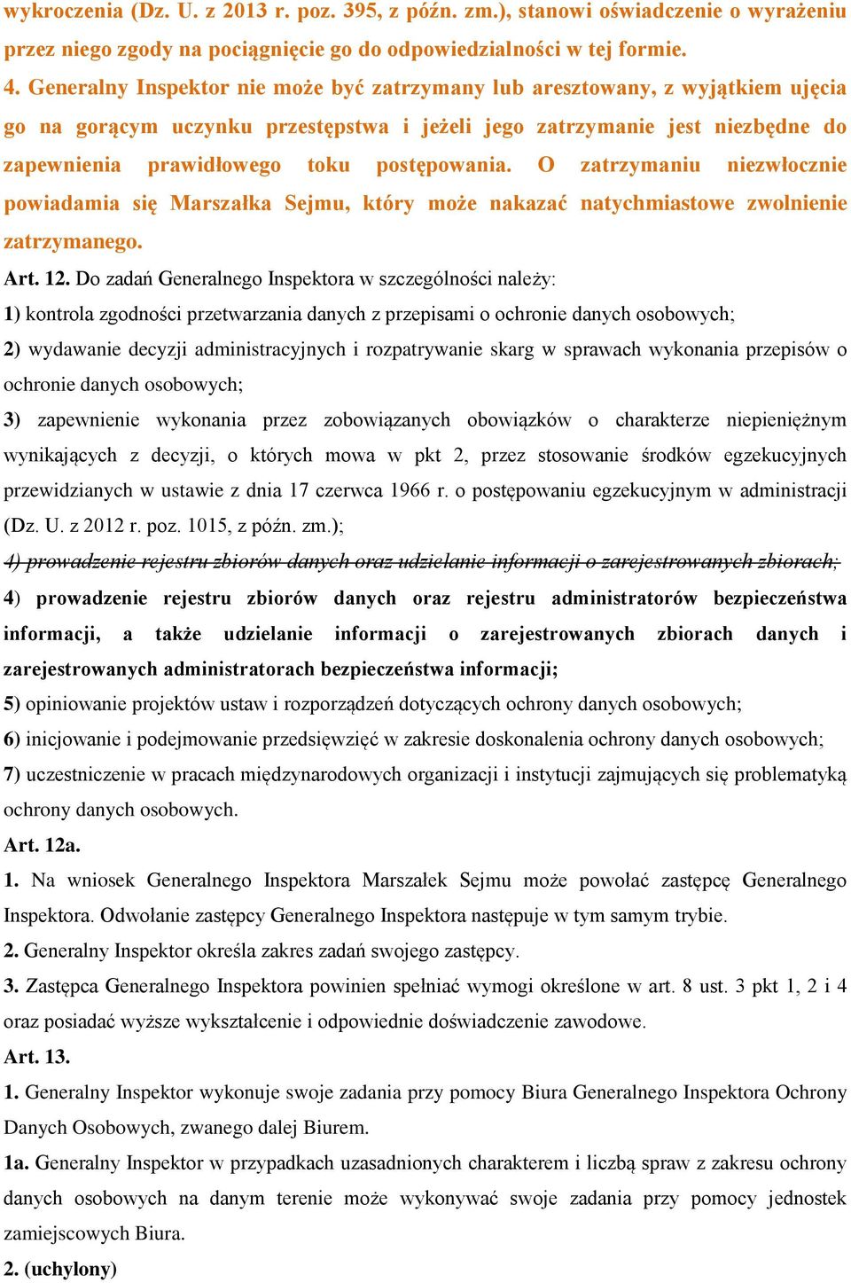 postępowania. O zatrzymaniu niezwłocznie powiadamia się Marszałka Sejmu, który może nakazać natychmiastowe zwolnienie zatrzymanego. Art. 12.