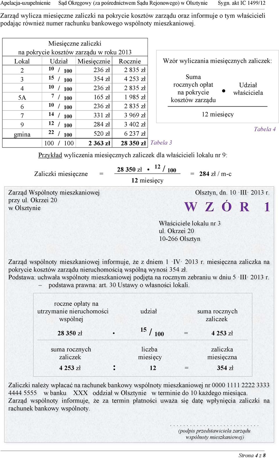 zł 6 10 / 100 236 zł 2 835 zł 7 14 / 100 331 zł 3 969 zł 9 12 / 100 284 zł 3 402 zł gmina 22 / 100 520 zł 6 237 zł 100 / 100 2 363 zł 28 350 zł Tabela 3 Wzór wyliczania miesięcznych zaliczek: Suma