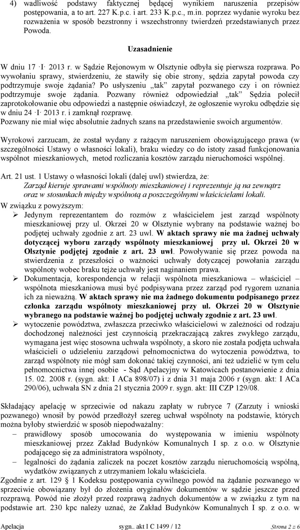 w Sądzie Rejonowym w Olsztynie odbyła się pierwsza rozprawa. Po wywołaniu sprawy, stwierdzeniu, że stawiły się obie strony, sędzia zapytał powoda czy podtrzymuje swoje żądania?