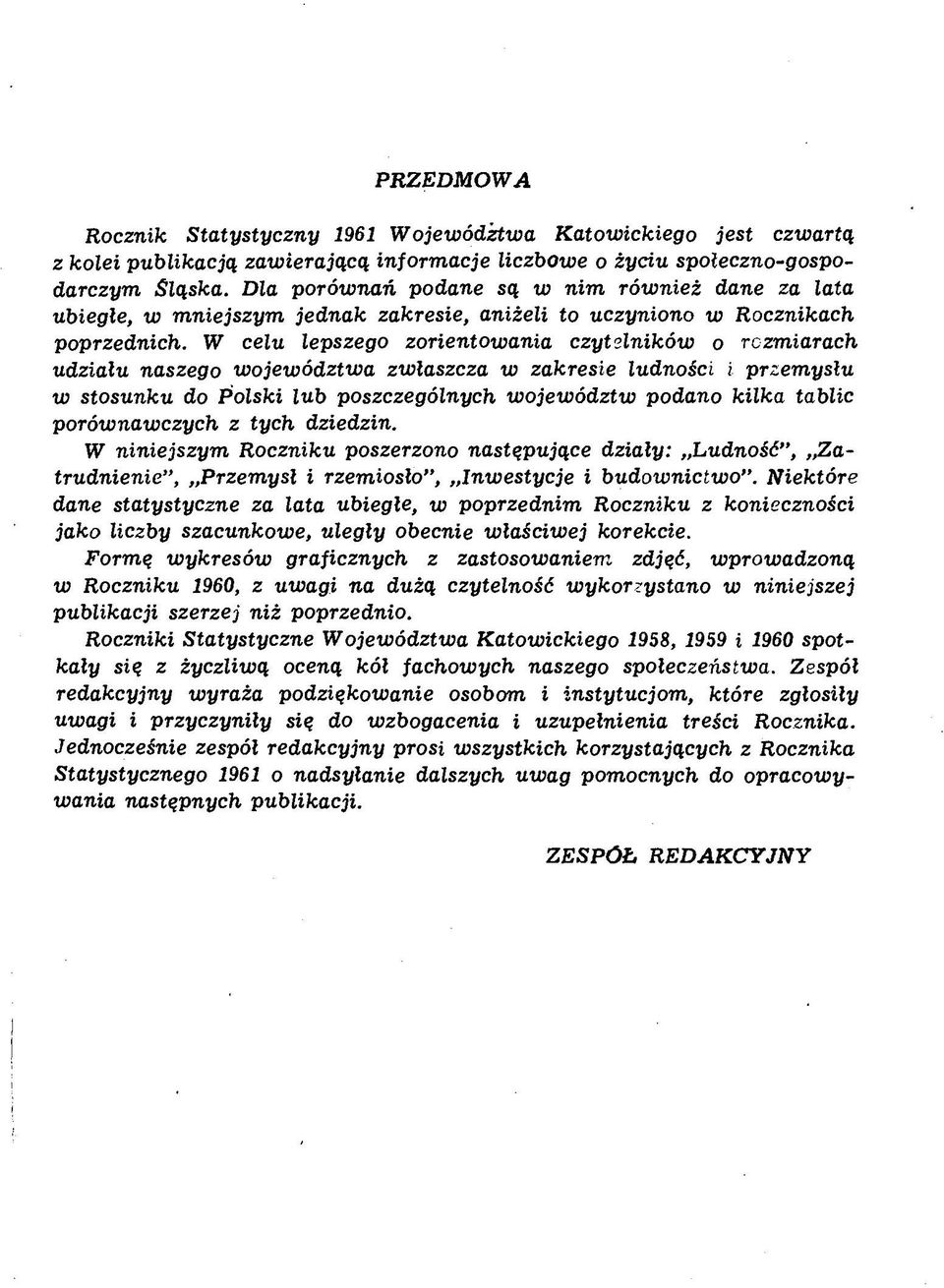 W celu lepszego zorientow ania czytelników o rozmiarach udziału naszego w ojew ództw a zw łaszcza w zakresie ludności i przem ysłu w stosunku do Polski lub poszczególnych w ojew ództw podano kilka