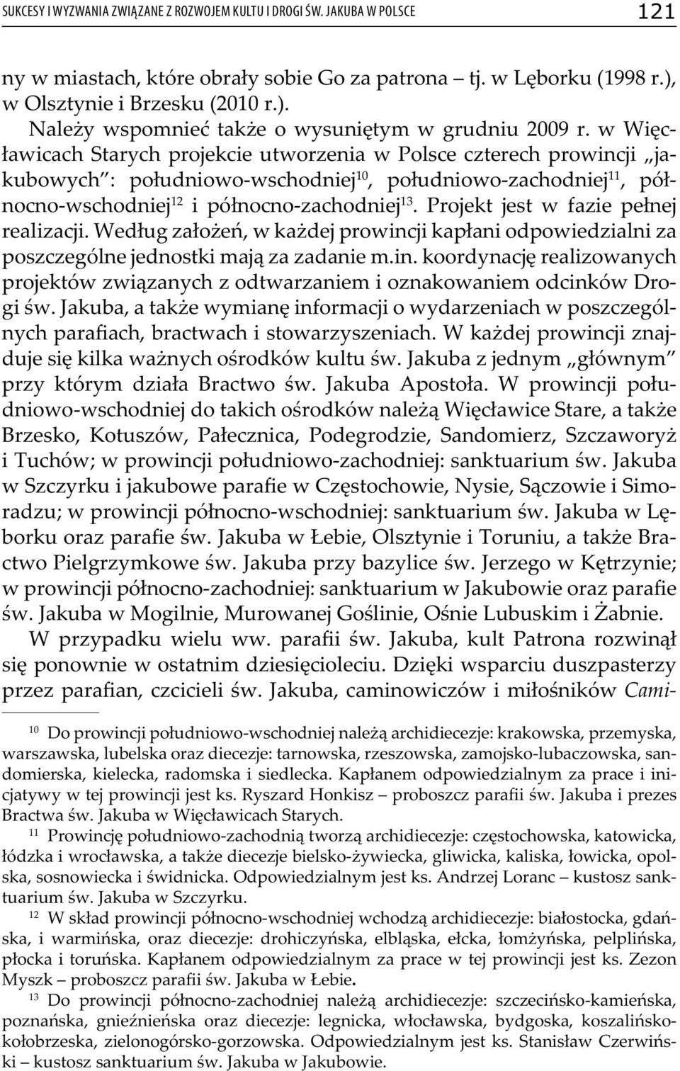 w Więcławicach Starych projekcie utworzenia w Polsce czterech prowincji jakubowych : południowo-wschodniej 10, południowo-zachodniej 11, północno-wschodniej 12 i północno-zachodniej 13.