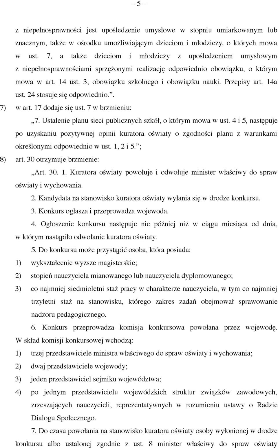 Przepisy art. 14a ust. 24 stosuje się odpowiednio.. 7) w art. 17 dodaje się ust. 7 w brzmieniu: 7. Ustalenie planu sieci publicznych szkół, o którym mowa w ust.