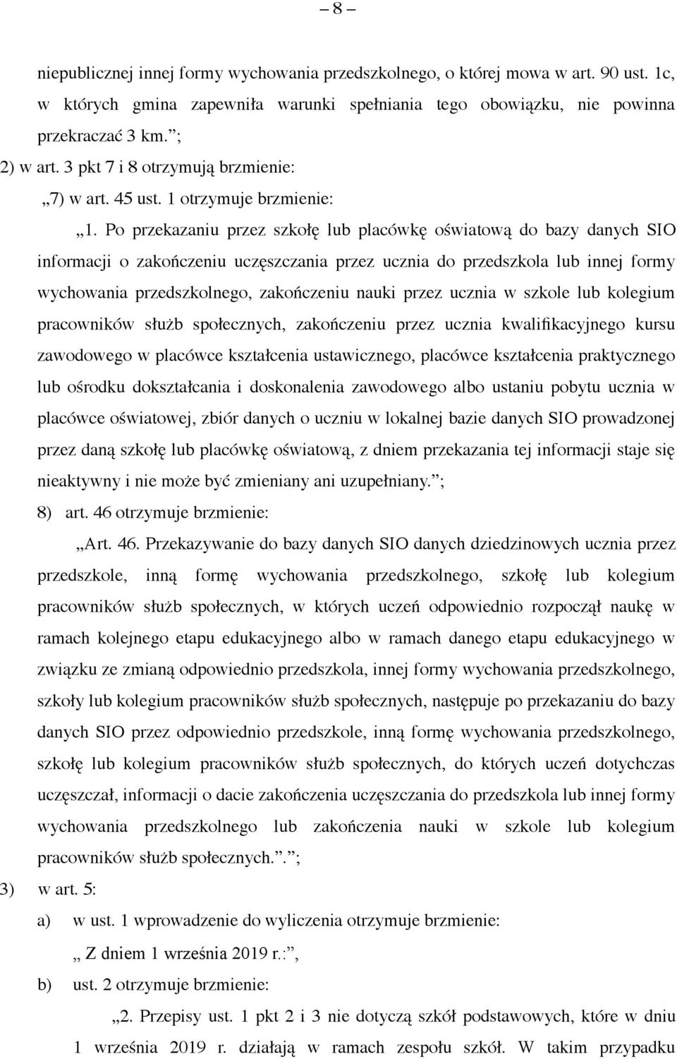 Po przekazaniu przez szkołę lub placówkę oświatową do bazy danych SIO informacji o zakończeniu uczęszczania przez ucznia do przedszkola lub innej formy wychowania przedszkolnego, zakończeniu nauki