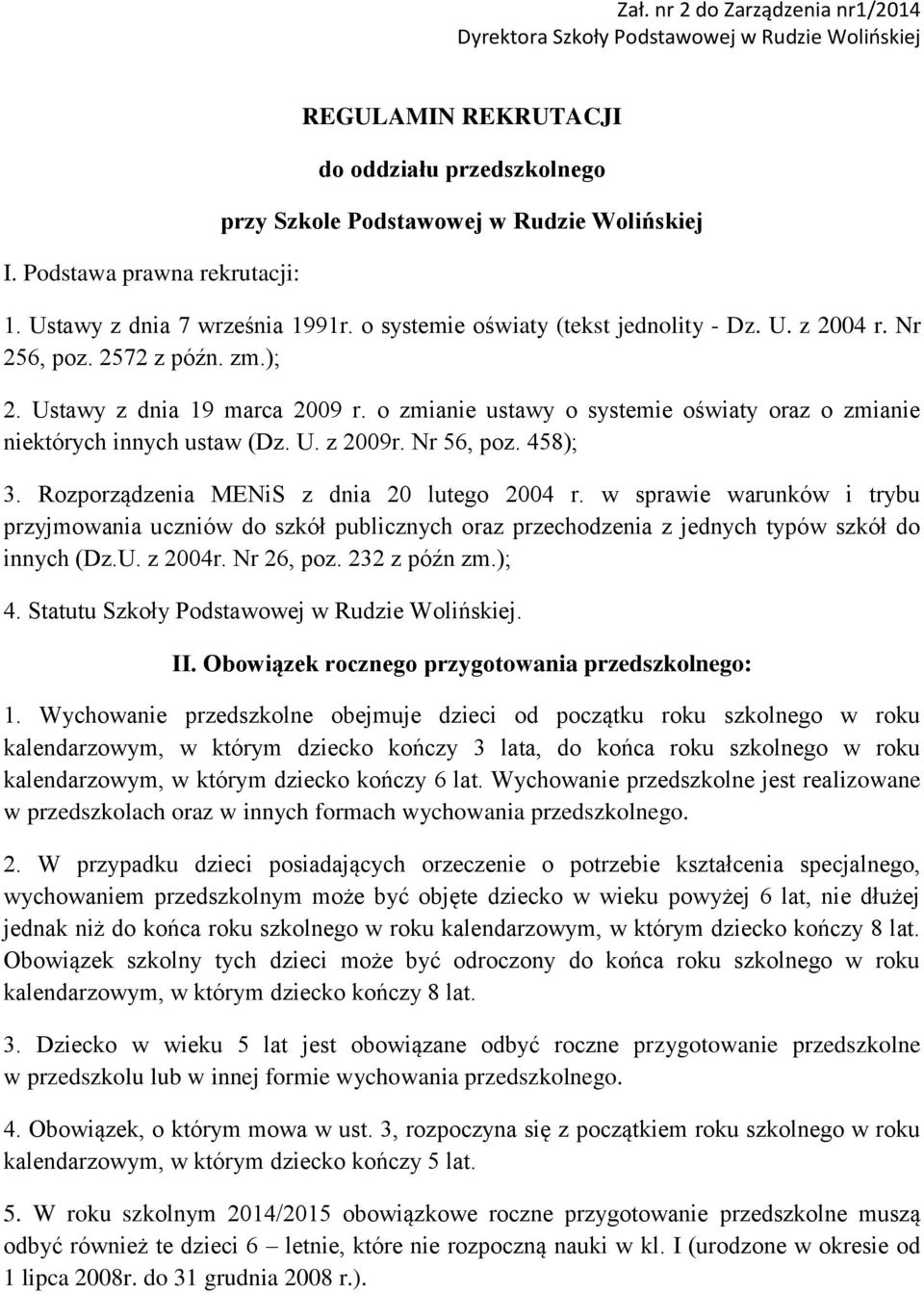 Nr 256, poz. 2572 z późn. zm.); 2. Ustawy z dnia 19 marca 2009 r. o zmianie ustawy o systemie oświaty oraz o zmianie niektórych innych ustaw (Dz. U. z 2009r. Nr 56, poz. 458); 3.