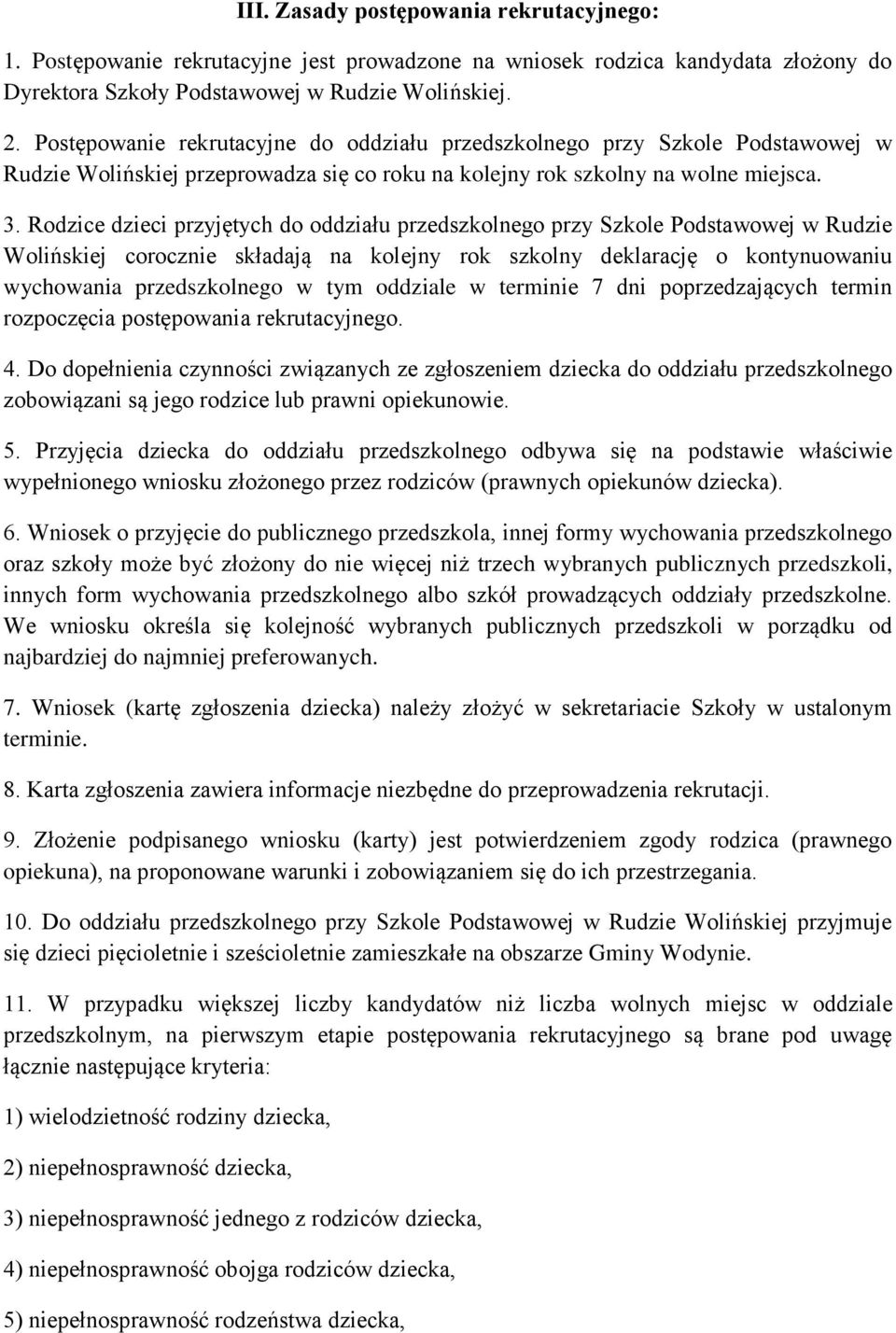 Rodzice dzieci przyjętych do oddziału przedszkolnego przy Szkole Podstawowej w Rudzie Wolińskiej corocznie składają na kolejny rok szkolny deklarację o kontynuowaniu wychowania przedszkolnego w tym