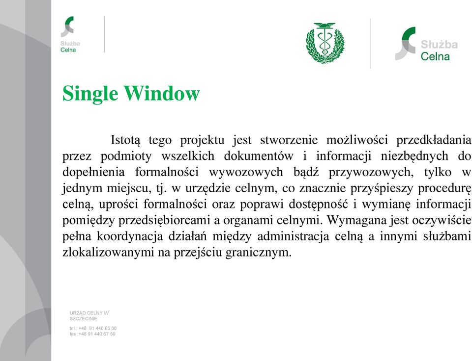 w urzędzie celnym, co znacznie przyśpieszy procedurę celną, uprości formalności oraz poprawi dostępność i wymianę informacji pomiędzy