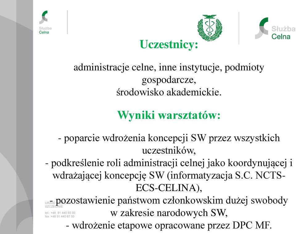 jako koordynującej i wdrażającej koncepcję SW (informatyzacja S.C.