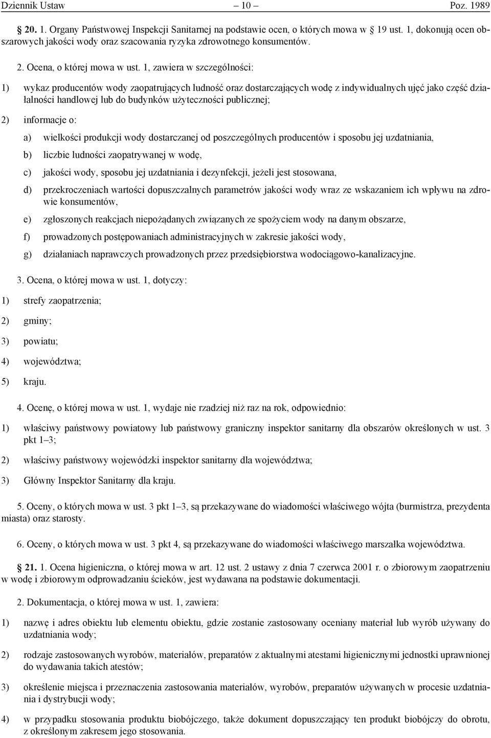 1, zawiera w szczególności: 1) wykaz producentów wody zaopatrujących ludność oraz dostarczających wodę z indywidualnych ujęć jako część działalności handlowej lub do budynków użyteczności publicznej;