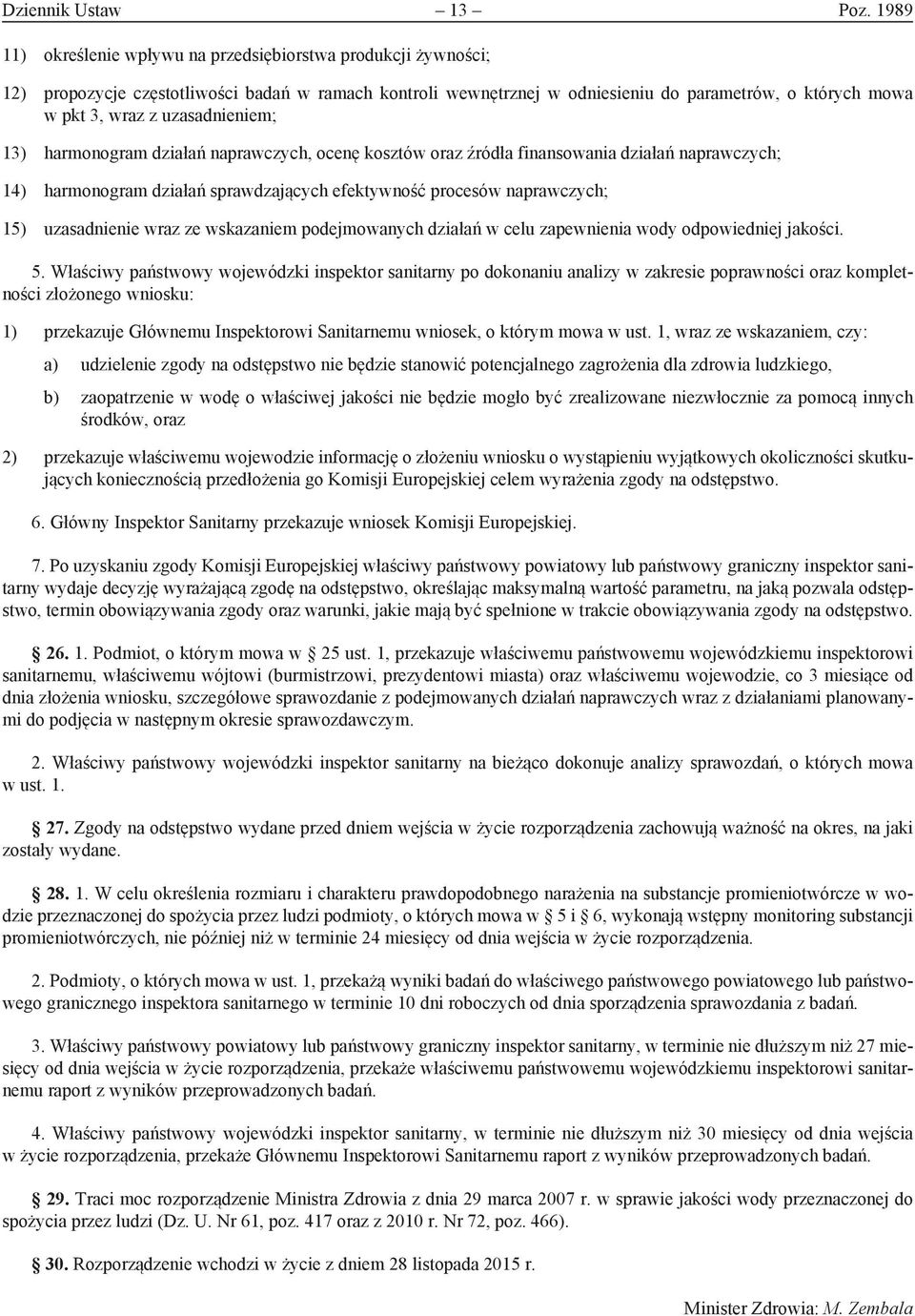 uzasadnieniem; 13) harmonogram działań naprawczych, ocenę kosztów oraz źródła finansowania działań naprawczych; 14) harmonogram działań sprawdzających efektywność procesów naprawczych; 15)