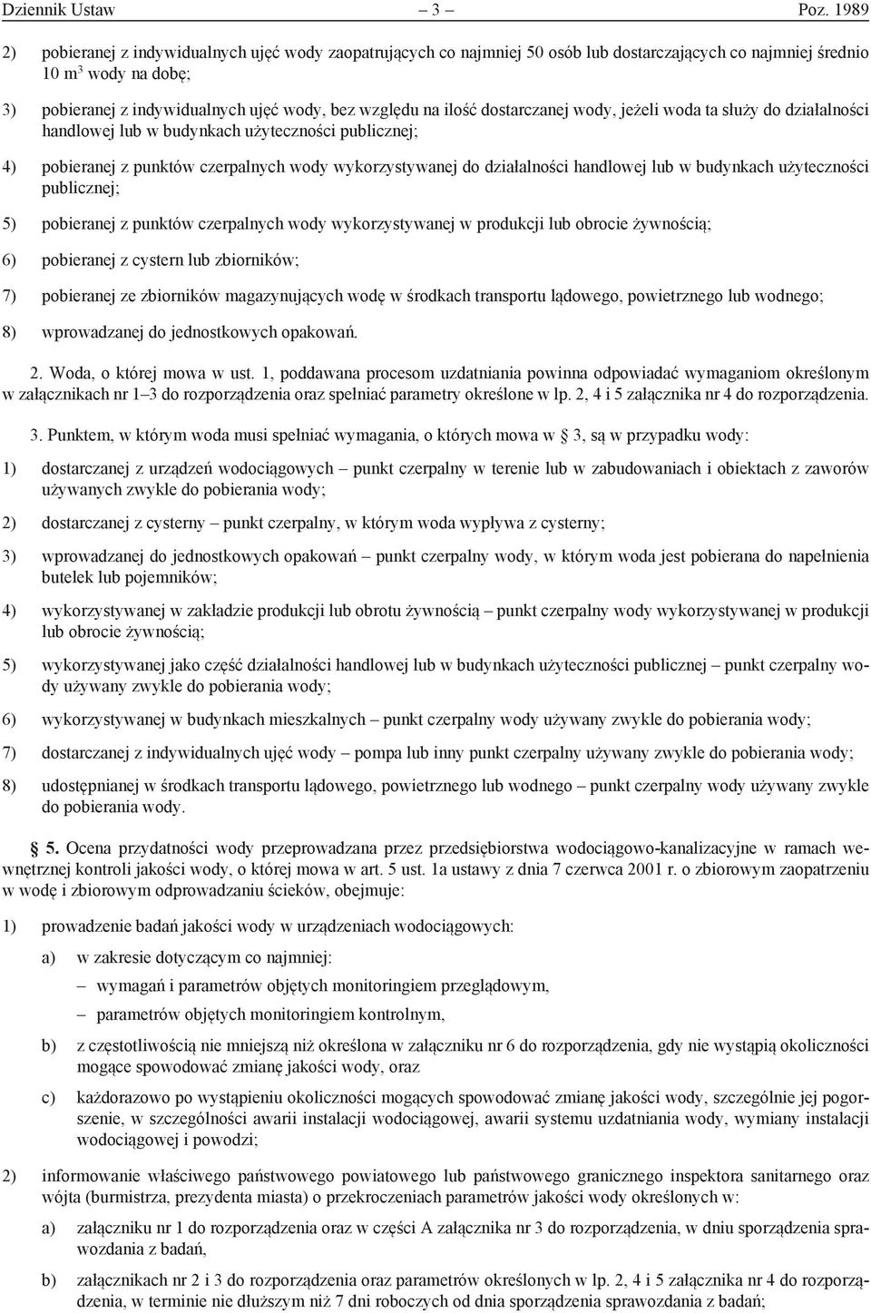 ilość dostarczanej wody, jeżeli woda ta służy do działalności handlowej lub w budynkach użyteczności publicznej; 4) pobieranej z punktów czerpalnych wody wykorzystywanej do działalności handlowej lub