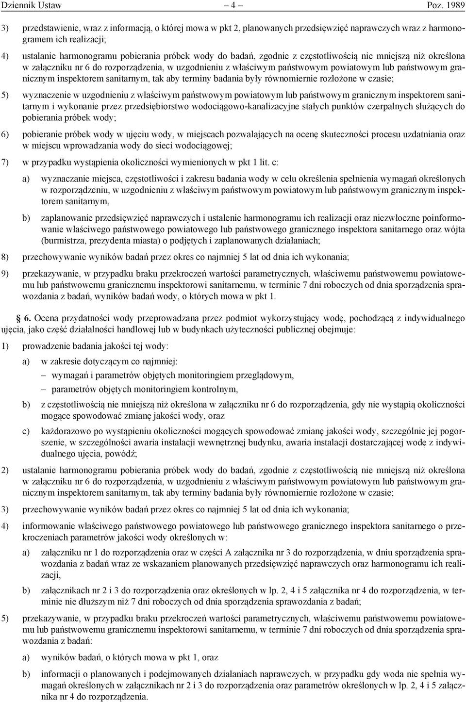 zgodnie z częstotliwością nie mniejszą niż określona w załączniku nr 6 do rozporządzenia, w uzgodnieniu z właściwym państwowym powiatowym lub państwowym granicznym inspektorem sanitarnym, tak aby