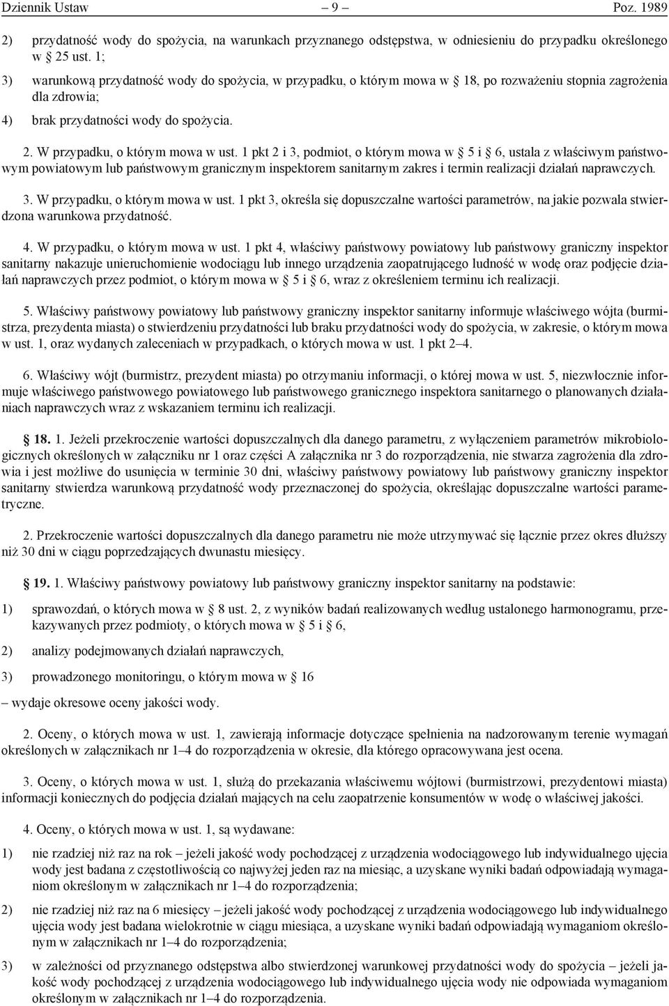 1 pkt 2 i 3, podmiot, o którym mowa w 5 i 6, ustala z właściwym państwowym powiatowym lub państwowym granicznym inspektorem sanitarnym zakres i termin realizacji działań naprawczych. 3. W przypadku, o którym mowa w ust.