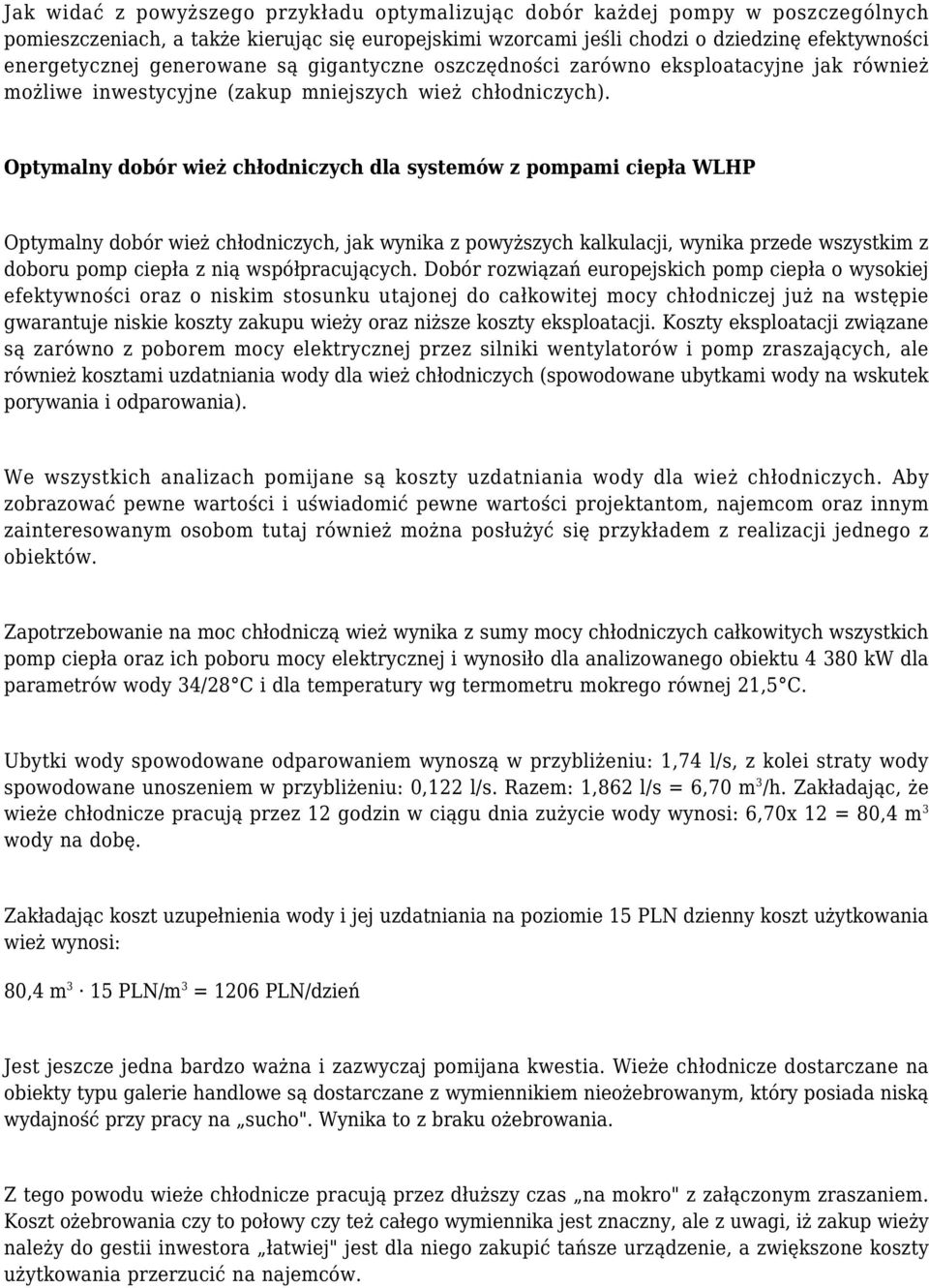 Optymalny dobór wież chłodniczych dla systemów z pompami ciepła WLHP Optymalny dobór wież chłodniczych, jak wynika z powyższych kalkulacji, wynika przede wszystkim z doboru pomp ciepła z nią