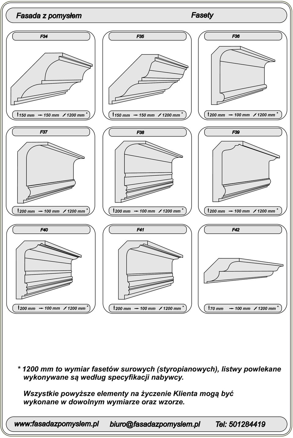 70 mm 100 mm 1200 mm * * 1200 mm to wymiar fasetów surowych (styropianowych), listwy powlekane wykonywane są według