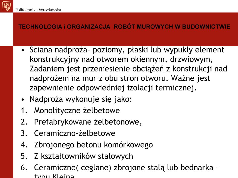 Ważne jest zapewnienie odpowiedniej izolacji termicznej. Nadproża wykonuje się jako: 1. Monolityczne żelbetowe 2.