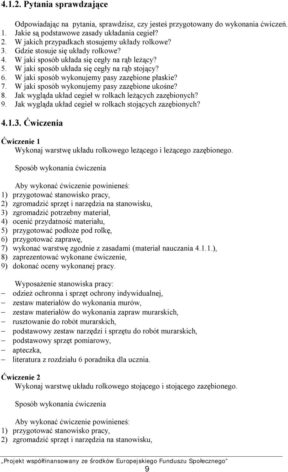 W jaki sposób wykonujemy pasy zazębione płaskie? 7. W jaki sposób wykonujemy pasy zazębione ukośne? 8. Jak wygląda układ cegieł w rolkach leżących zazębionych? 9.