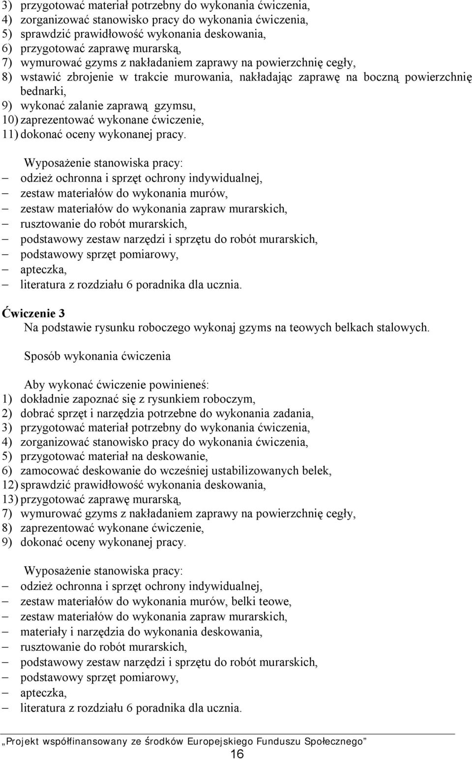 zaprezentować wykonane ćwiczenie, 11) dokonać oceny wykonanej pracy.