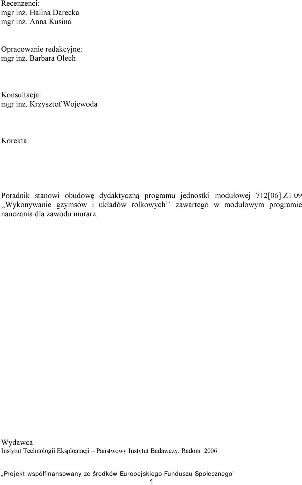 Krzysztof Wojewoda Korekta: Poradnik stanowi obudowę dydaktyczną programu jednostki modułowej 712[06].Z1.