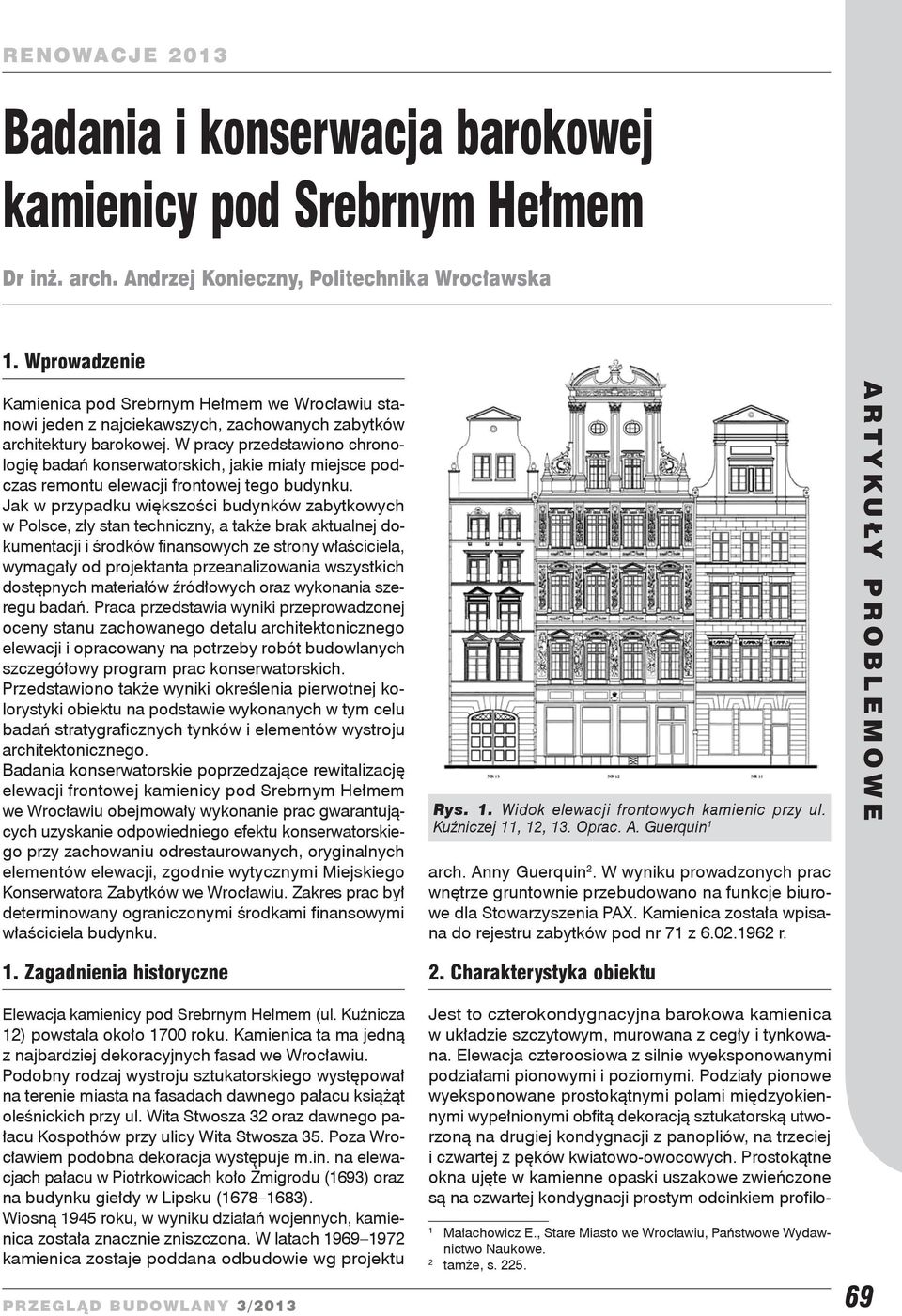 W pracy przedstawiono chronologię badań konserwatorskich, jakie miały miejsce podczas remontu elewacji frontowej tego budynku.