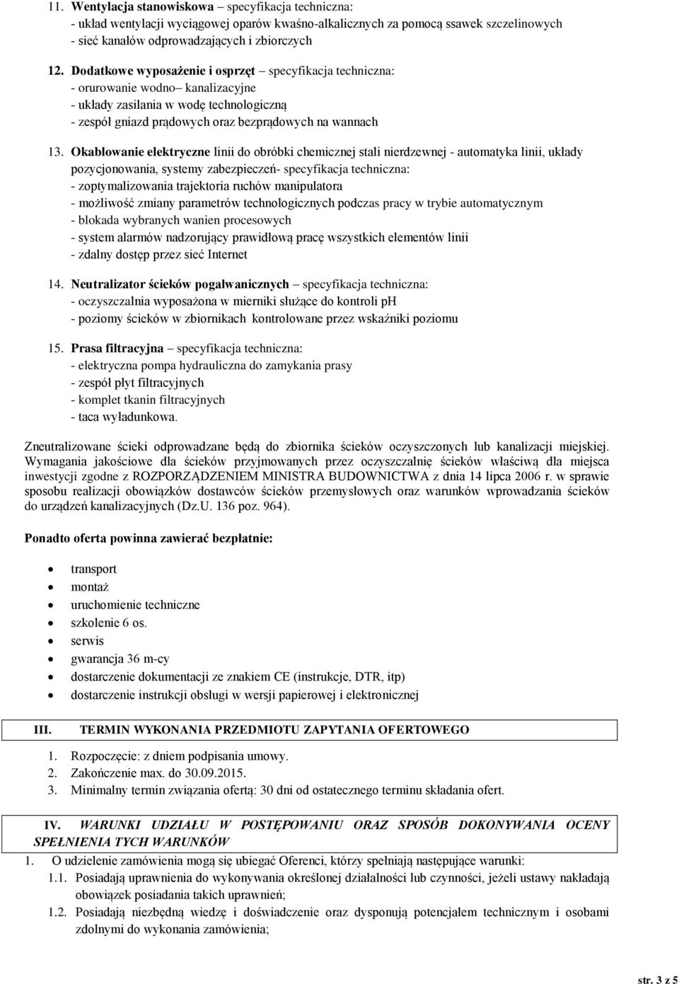 Okablowanie elektryczne linii do obróbki chemicznej stali nierdzewnej - automatyka linii, układy pozycjonowania, systemy zabezpieczeń- specyfikacja techniczna: - zoptymalizowania trajektoria ruchów