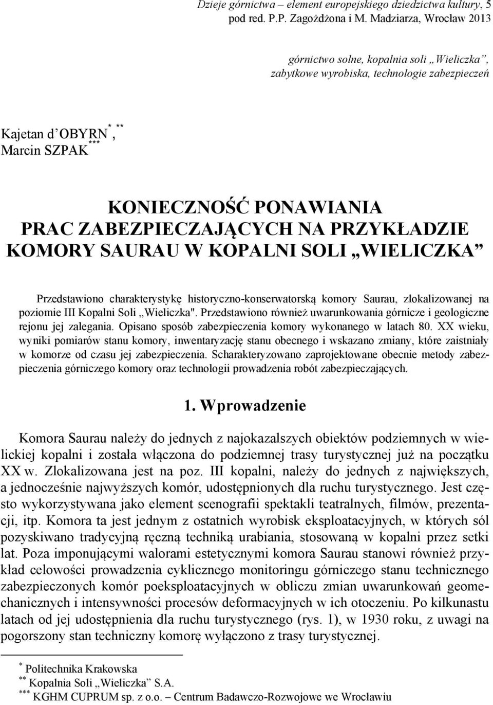 PRZYKŁADZIE KOMORY SAURAU W KOPALNI SOLI WIELICZKA Przedstawiono charakterystykę historyczno-konserwatorską komory Saurau, zlokalizowanej na poziomie III Kopalni Soli Wieliczka".