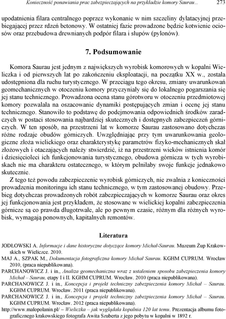 Podsumowanie Komora Saurau jest jednym z największych wyrobisk komorowych w kopalni Wieliczka i od pierwszych lat po zakończeniu eksploatacji, na początku XX w.