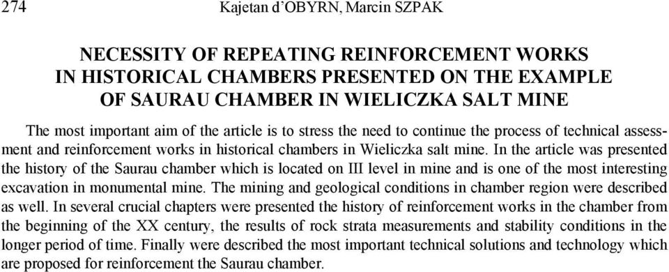 In the article was presented the history of the Saurau chamber which is located on III level in mine and is one of the most interesting excavation in monumental mine.