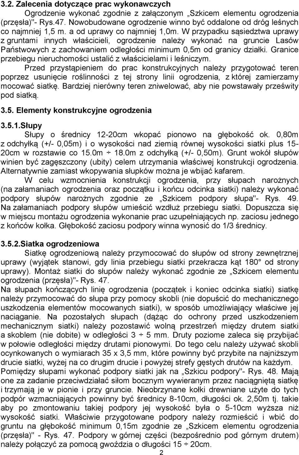 W przypadku sąsiedztwa uprawy z gruntami innych właścicieli, ogrodzenie należy wykonać na gruncie Lasów Państwowych z zachowaniem odległości minimum 0,5m od granicy działki.