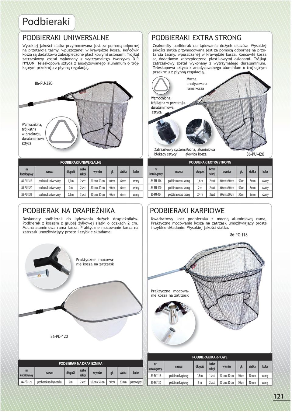 86-PU-320 Podbieraki EXTRA STRONG Znakomity podbierak do lądowania dużych okazów. Wysokiej jakości siatka przymocowana jest za pomocą odpornej na przetarcia taśmy, wpuszczanej w krawędzie kosza.