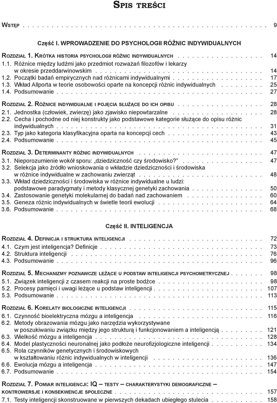 Różnice indywidualne i pojęcia służące do ich opisu 28 2.1. Jednostka (człowiek, zwierzę) jako zjawisko niepowtarzalne 28 2.2. Cecha i pochodne od niej konstrukty jako podstawowe kategorie służące do opisu różnic indywidualnych 31 2.