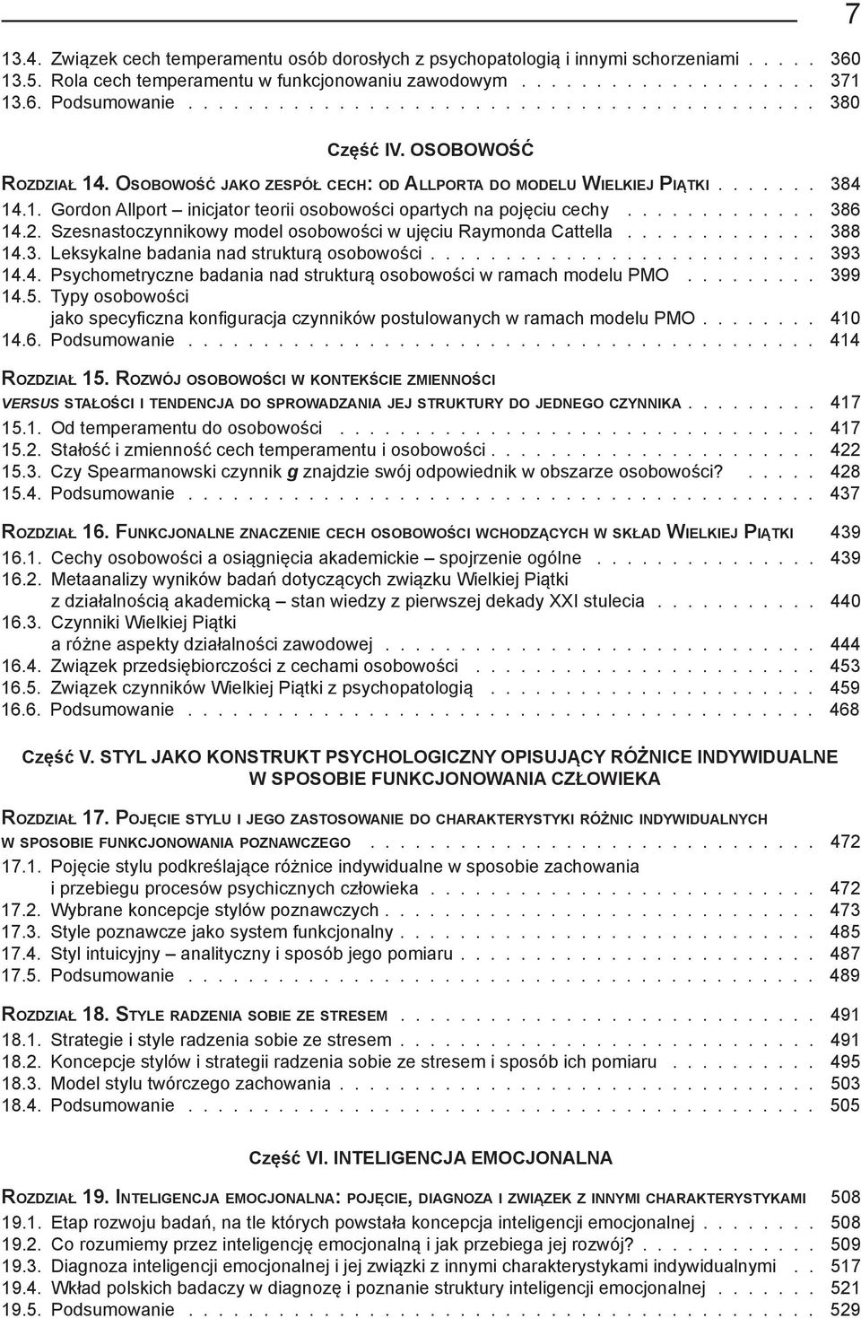 Szesnastoczynnikowy model osobowości w ujęciu Raymonda Cattella 388 14.3. Leksykalne badania nad strukturą osobowości 393 14.4. Psychometryczne badania nad strukturą osobowości w ramach modelu PMO 399 14.