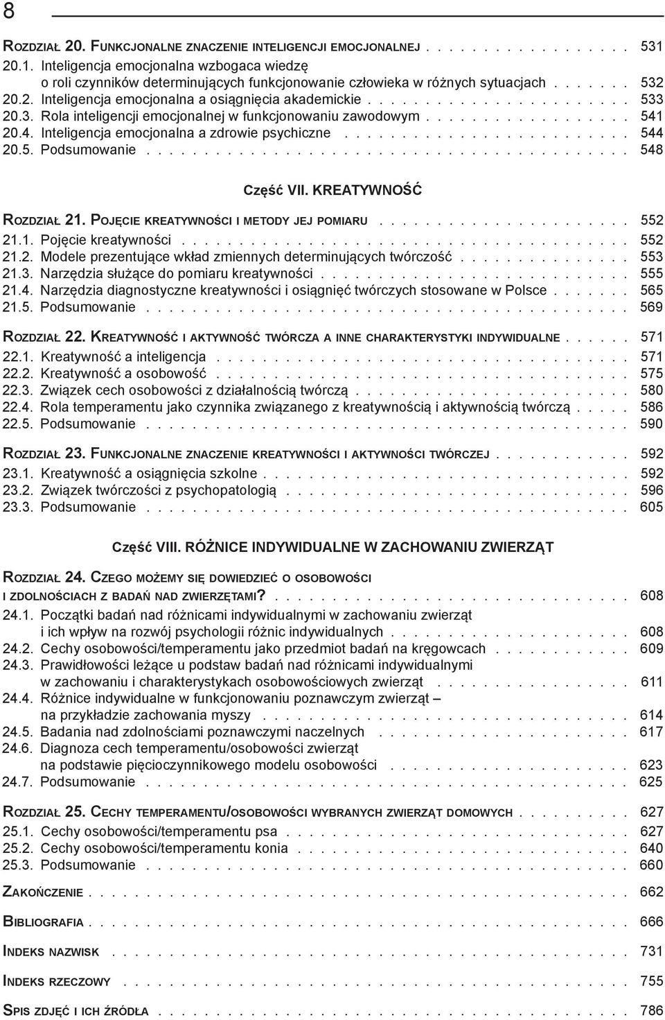 5. Podsumowanie 548 Część VII. KREATYWNOŚĆ Rozdział 21. Pojęcie kreatywności i metody jej pomiaru 552 21.1. Pojęcie kreatywności 552 21.2. Modele prezentujące wkład zmiennych determinujących twórczość 553 21.