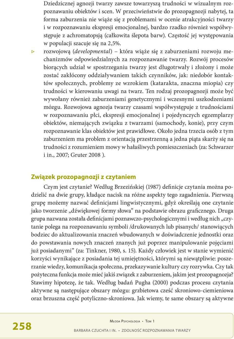 z achromatopsją (całkowita ślepota barw). Częstość jej występowania w populacji szacuje się na 2,5%.