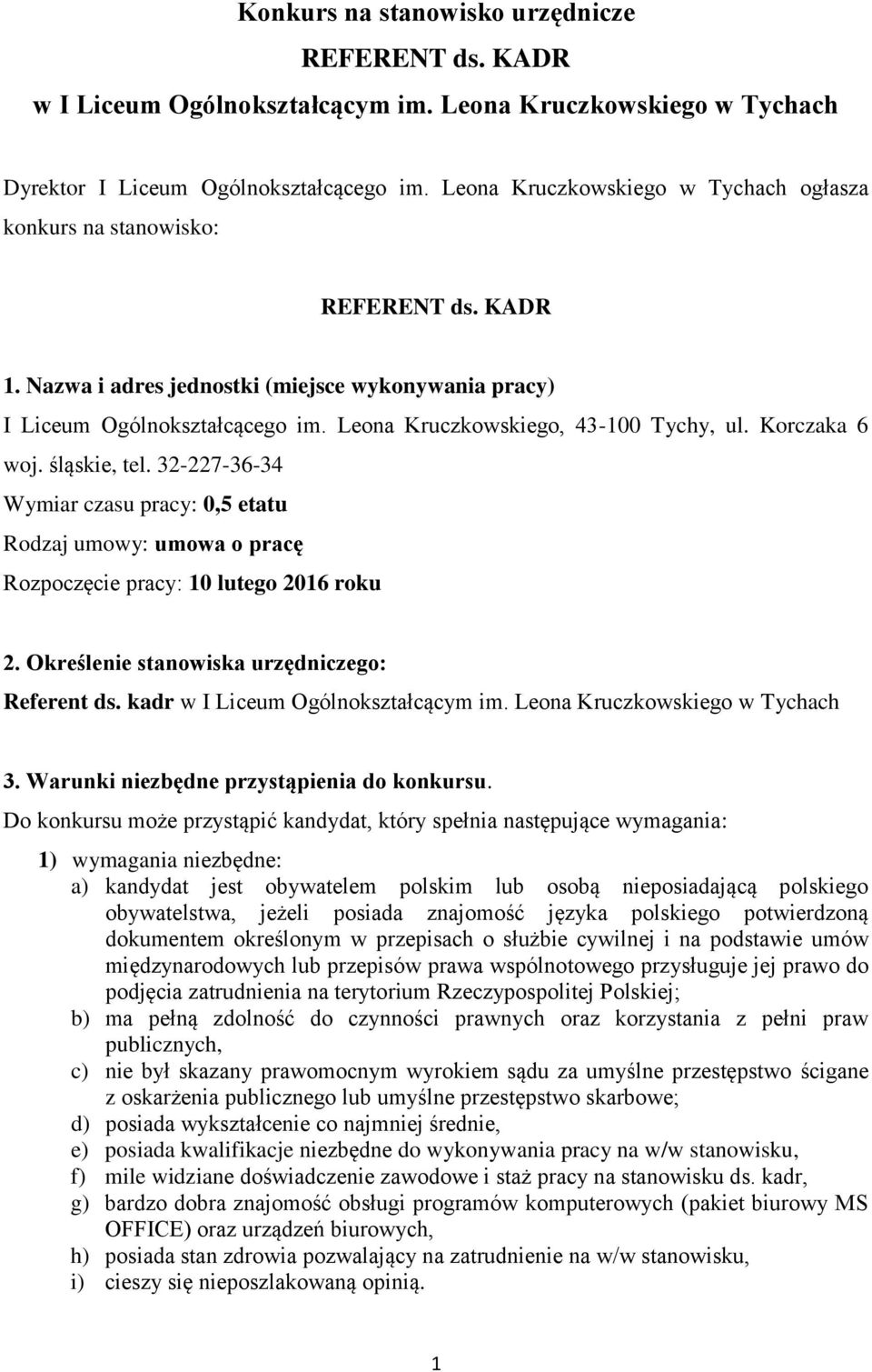 Leona Kruczkowskiego, 43-100 Tychy, ul. Korczaka 6 woj. śląskie, tel. 32-227-36-34 Wymiar czasu pracy: 0,5 etatu Rodzaj umowy: umowa o pracę Rozpoczęcie pracy: 10 lutego 2016 roku 2.