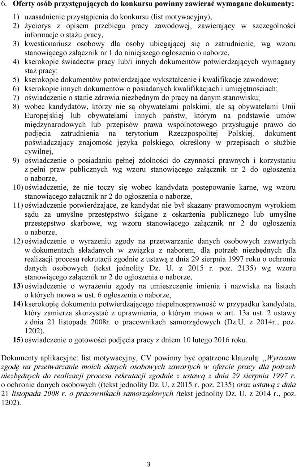 kserokopie świadectw pracy lub/i innych dokumentów potwierdzających wymagany staż pracy; 5) kserokopie dokumentów potwierdzające wykształcenie i kwalifikacje zawodowe; 6) kserokopie innych dokumentów