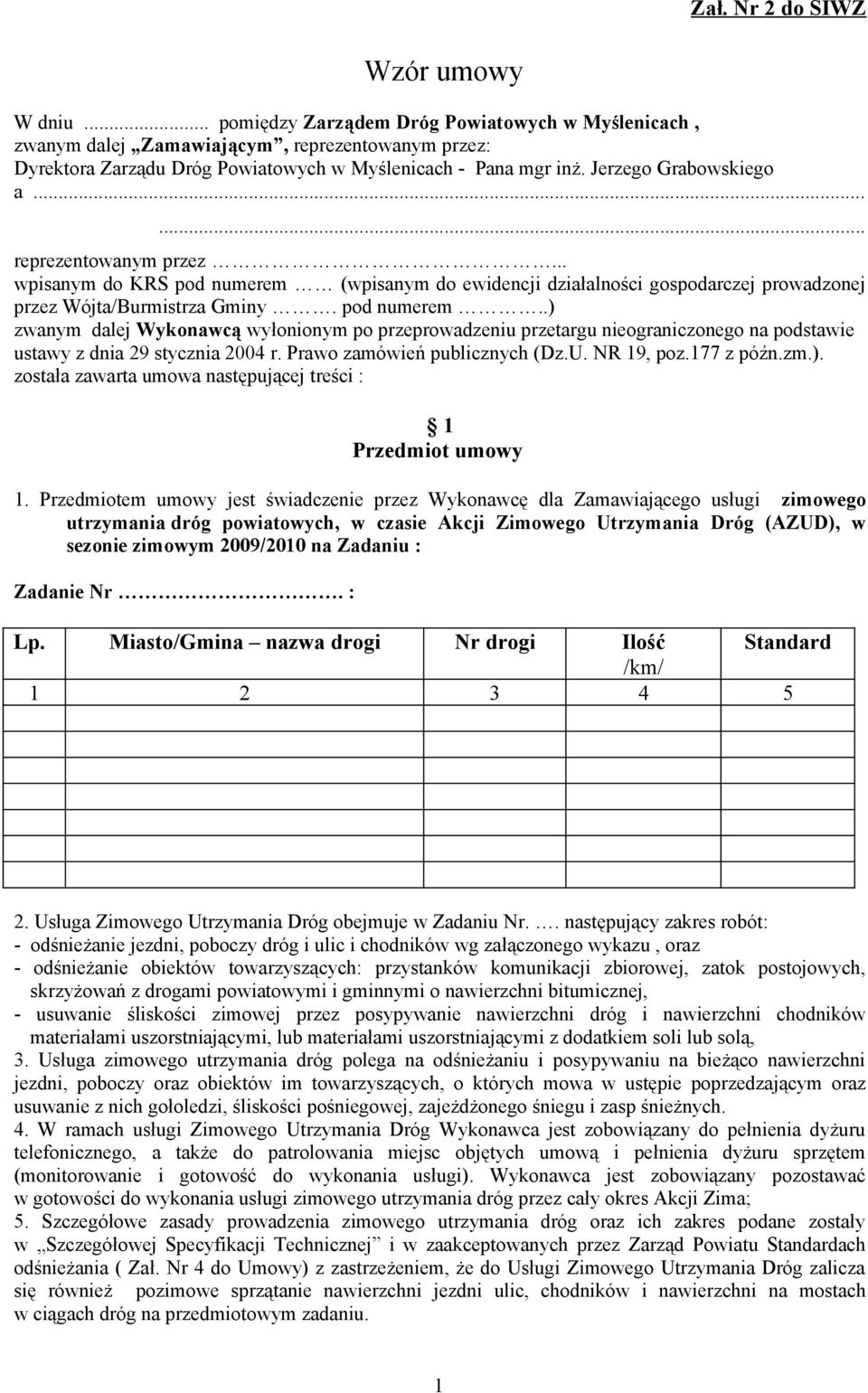 ..... reprezentowanym przez... wpisanym do KRS pod numerem (wpisanym do ewidencji działalności gospodarczej prowadzonej przez Wójta/Burmistrza Gminy. pod numerem..) zwanym dalej Wykonawcą wyłonionym po przeprowadzeniu przetargu nieograniczonego na podstawie ustawy z dnia 29 stycznia 2004 r.