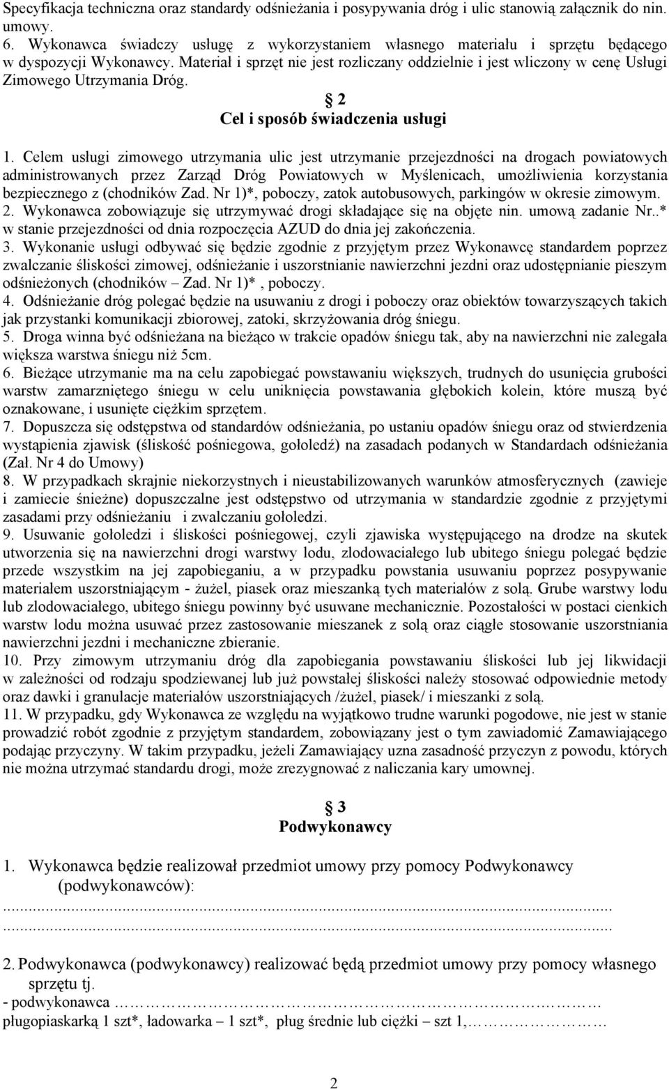 Materiał i sprzęt nie jest rozliczany oddzielnie i jest wliczony w cenę Usługi Zimowego Utrzymania Dróg. 2 Cel i sposób świadczenia usługi 1.