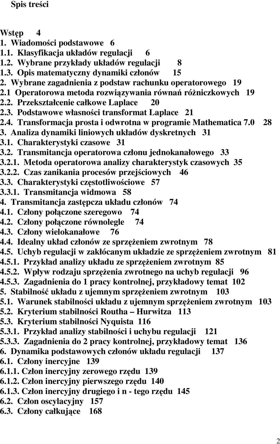 Tranformacja prota i odwrotna w programie Mathematica 7. 8 3. Analiza dynamiki liniowych układów dykretnych 3 3.. Charakterytyki czaowe 3 3.. Tranmitancja operatorowa członu jednokanałowego 33 3.