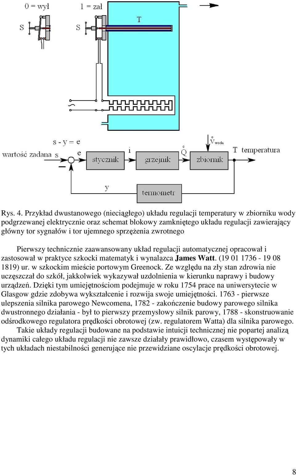 ujemnego przężenia zwrotnego Pierwzy technicznie zaawanowany układ regulacji automatycznej opracował i zatoował w praktyce zkocki matematyk i wynalazca Jame Watt. (9 736-9 8 89) ur.
