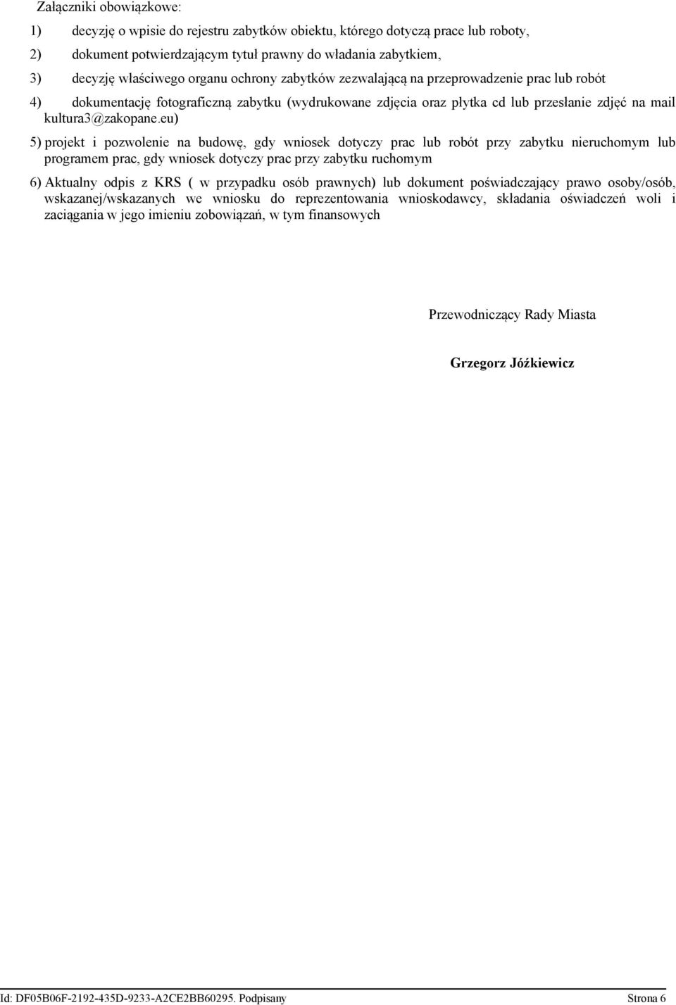 eu) 5) projekt i pozwolenie na budowę, gdy wniosek dotyczy prac lub robót przy zabytku nieruchomym lub programem prac, gdy wniosek dotyczy prac przy zabytku ruchomym 6) Aktualny odpis z KRS ( w